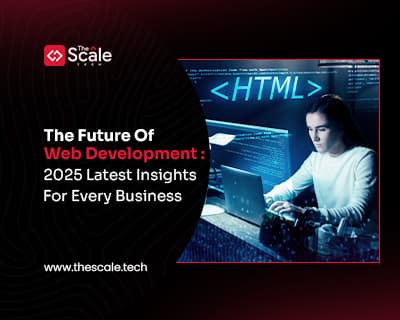 The Future Of Web Development: 2025 Latest Insights For Every Business 