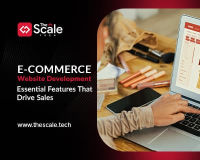 E-commerce Website Development: Essential Features That Drive Sales 