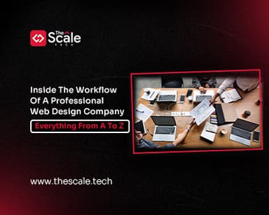 Inside The Workflow Of A Professional Web Design Company: Everything From A To Z